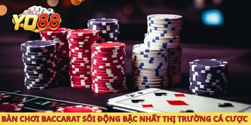 Bàn chơi Baccarat sôi động bậc nhất thị trường cá cược
