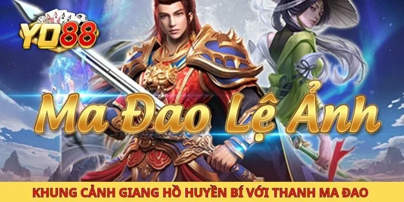 Khung cảnh giang hồ huyền bí với thanh ma đao